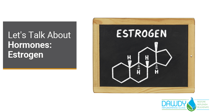 Let's Talk About Hormones: Estrogen | Dawdy Naturopathic Clinic | Naturopathic doctor in Ottawa