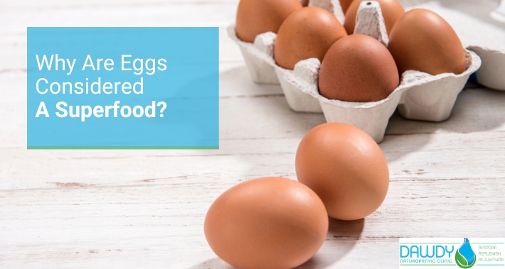 Why Are Eggs Considered A Superfood? | Dawdy Naturopathic Clinic | Naturopathic doctor in Ottawa